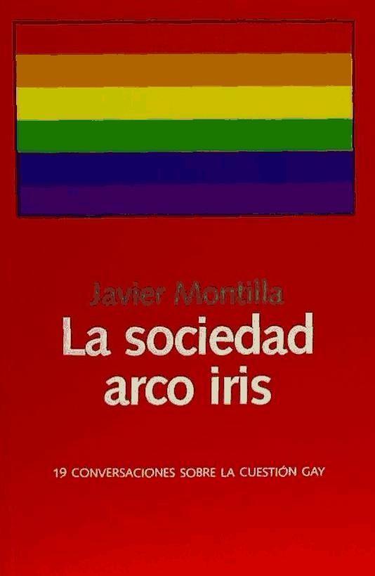 Kniha La sociedad arco iris : 19 conversaciones sobre la cuestión gay Javier Montilla Valero