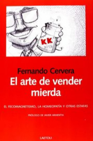 Knjiga El arte de vender mierda : el fecomagnetismo, la homeopatía y otras estafas Fernando Cervera Rodríguez
