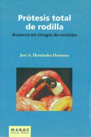 Libro Prótesis total de rodilla : avances en cirugía de revisión José Antonio Hernández Hermoso