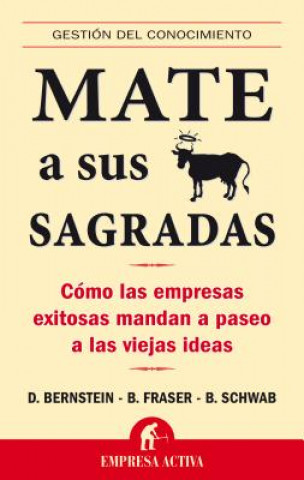 Книга Mate A Sus Vacas Sagradas: Como las Empresas Exitosas Mandan A Paseo A las Viejas Ideas = Death to All Sacred Cows David Bernstein