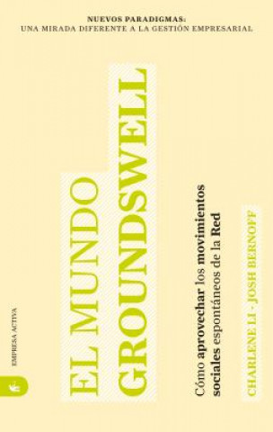 Книга El Mundo Groundswell: Como Aprovechar los Movimientos Sociales Espontaneos de la Red = Groundswell Charlene Li
