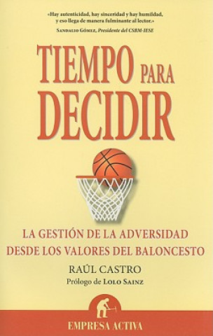 Kniha Tiempo Para Decidir: La Gestion de La Adversidad Desde Los Valores del Baloncesto Raul Castro