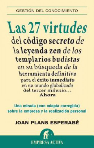 Kniha Las 27 Virtudes: del Codigo Secreto de la Leyenda Zen de los Templarios Budistas en su Busqueda de la Herramienta Definitiva Para el Ex Joan Plans Esperabe
