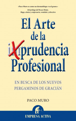 Carte El arte de la prudencia profesional : en busca de los nuevos pergaminos de Gracián PACO MURO