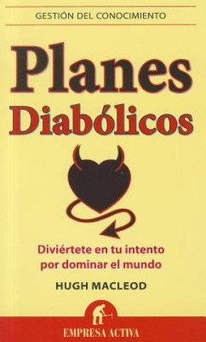 Carte Planes Diabolicos: Diviertete en Tu Intento Por Dominar el Mundo = Evil Plans Hugh Macleod