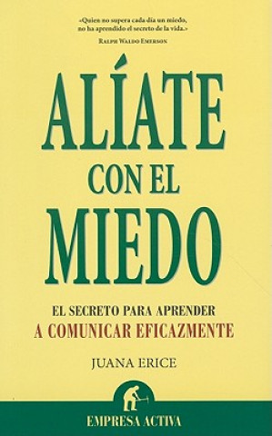 Buch Aliate Con el Miedo: El Secreto Para Comunicarte Eficazmente = Team Up with Fear Juana Erice