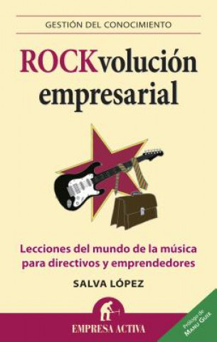 Kniha Rock-Volucion Empresarial: Lecciones del Mundo de la Musica Para Directivos y Emprendedores Salva Lopez