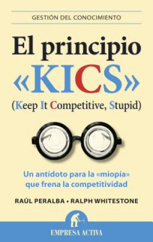 Könyv El Principio Kics: Un Antidoto Para la Miopia Que Frena la Competitividad Raul Peralba