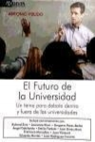 Book El futuro de la universidad : un tema para debate dentro y fuera de las universidades Antonio Pulido San Román