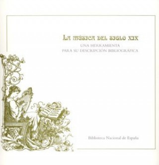Carte La música del siglo XIX : una herramienta para su descripción bibliográfica Nieves Iglesias Martínez