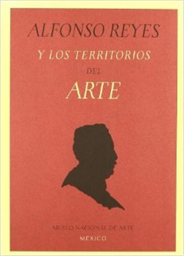 Książka Alfonso Reyes y los territorios del arte Alfonso Reyes