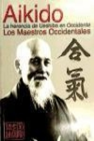 Kniha Aikido : la herencia de Ueshiba en Occidente (los maestros occidentales) Ángel . . . [et al. ] Tineo Álvarez