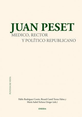 Könyv Juan Peset: Medico, Rector y Politico Republicano Pablo Rodriguez Cortes