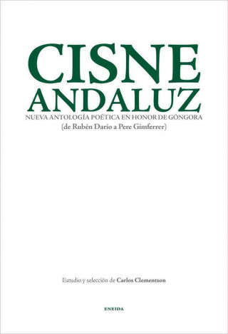 Carte Cisne andaluz, nueva antología poética en honor de Góngora : de Rubén Darío a Pere Gimferrer CARLOS CLEMENTSON