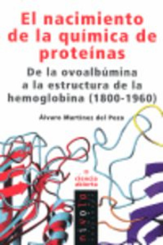 Carte El nacimiento de la química de proteínas Álvaro Martínez del Pozo