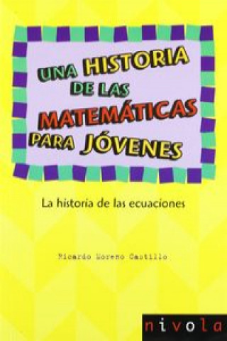 Carte Una historia de las matemáticas para jóvenes. La historia de las ecuaciones Ricardo Moreno Castillo