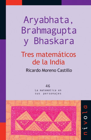 Livre Aryabhata, Brahmagupta y Bhaskar, tres matemáticos de la India Ricardo Moreno Castillo