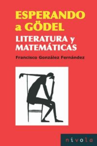 Könyv Esperando a Gödel : literatura y matemáticas FRANCISCO GONZALEZ FERNANDEZ