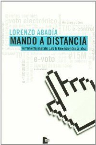 Kniha Mando a distancia : herramientas digitales para la revolución democrática Lorenzo Abadía Escario