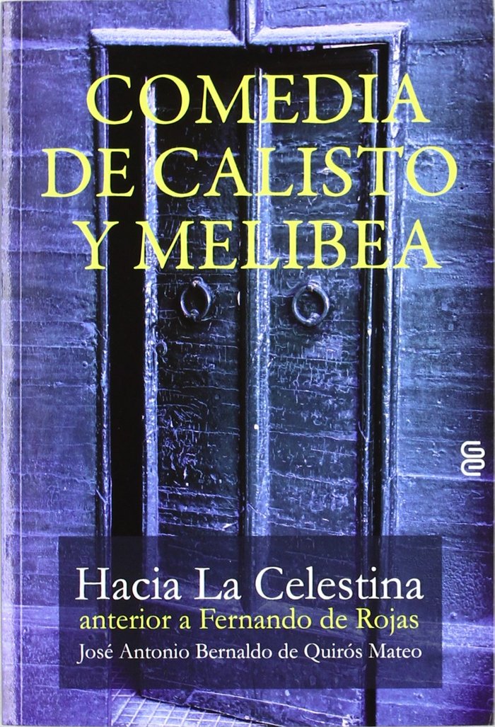 Libro Comedia de Calisto y Melibea : hacia La Celestina anterior a Fernando de Rojas José Antonio Bernaldo de Quirós Mateo