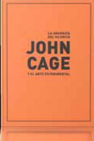 Knjiga La anarquía del silencio : John Cage y el arte experimental Bartomeu Marí Ribas