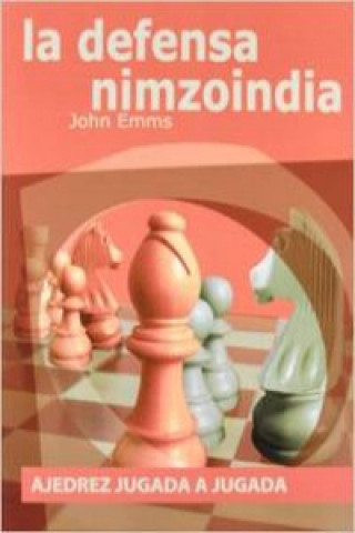 Book Ajedrez jugada a jugada : la defensa Nimzoindia John Emms