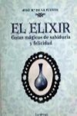Könyv El elixir : gotas mágicas de sabiduría y felicidad José María de la Fuente Belda