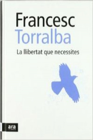 Kniha La llibertat que necessites Francesc Torralba Roselló