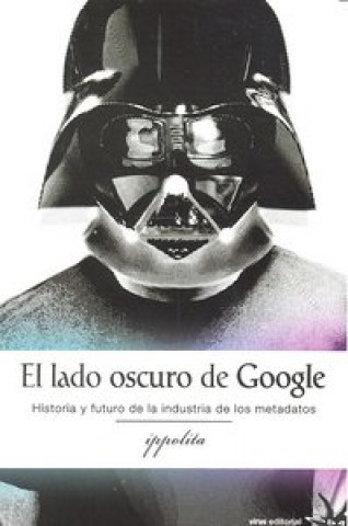 Knjiga El lado oscuro de google: Historia y futuro de la industria de los metadatos 