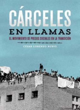 Kniha Cárceles en llamas : el movimiento de presos sociales en la transición César Lorenzo Rubio