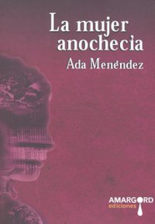 Книга La mujer anochecía Ada Menéndez Blanco