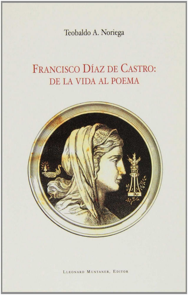 Carte Francisco Díaz de Castro : de la vida al poema Teobaldo A. Noriega