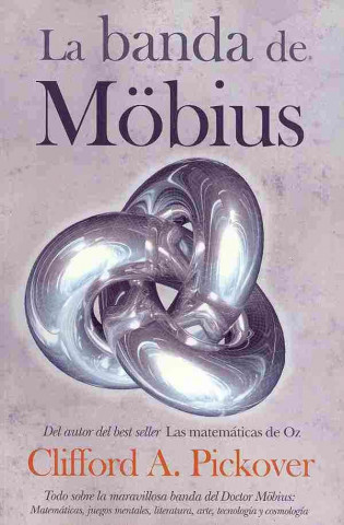 Kniha La banda de Möbius : todo sobre la maravillosa banda del Dr. Möbius : matemáticas, juegos, literatura, arte, tecnología y cosmología 