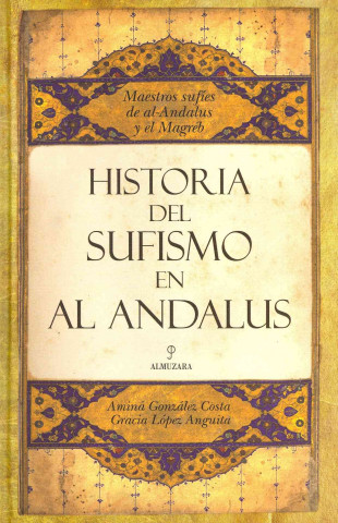 Carte Historia del sufismo en al-Andalus : maestros sufíes de al-Andalus y el Magreb Amina González Costa