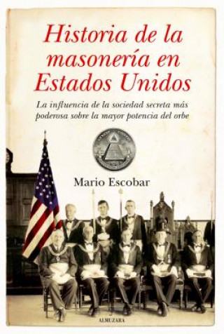 Könyv Historia de la masonería en los Estados Unidos Mario Escobar Golderos