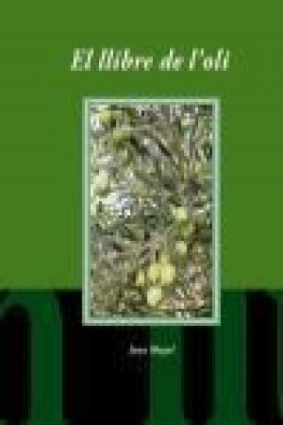 Könyv El llibre de l'oli : El conreu de l'olivera i la producció d'oli a les illes Balears Joan Mayol i Serra