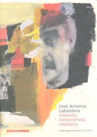 Книга José Antonio Labordeta : creación, compromiso, memoria 