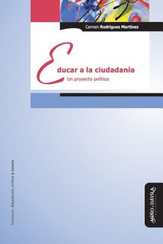 Книга Educar a la ciudadanía : un proyecto político Carmen Rodríguez Martínez