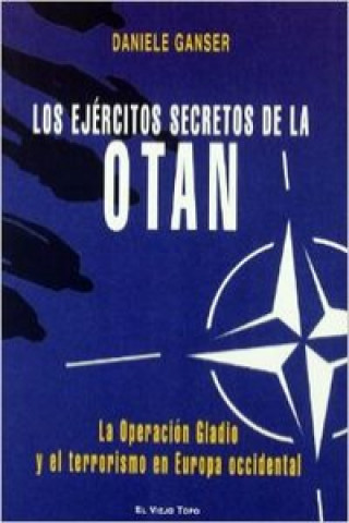 Kniha Los ejércitos secretos de la OTAN : la Operación Gladio y el terrorismo en Europa Occidental Daniele Ganser