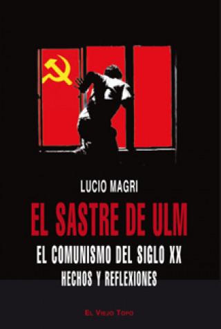 Buch El sastre de Ulm : hechos y reflexiones sobre el comunismo del siglo XX Lucio Magri