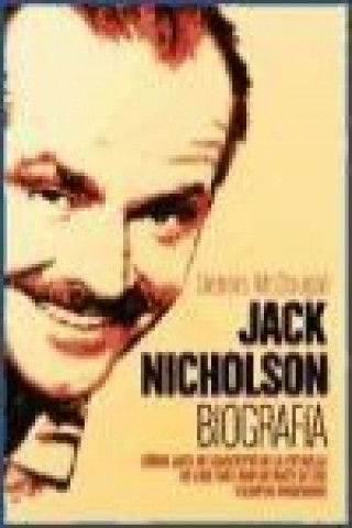 Kniha Jack Nicholson : biografía : cómo Jack se convirtió en la estrella de cine más importante de los tiempos modernos Dennis McDougal