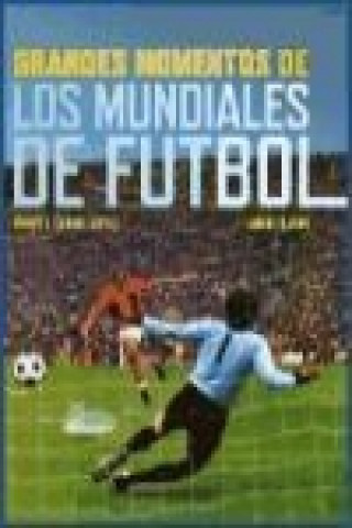Könyv Grandes momentos de los mundiales de fútbol, 1930-1974 Juan Tejero