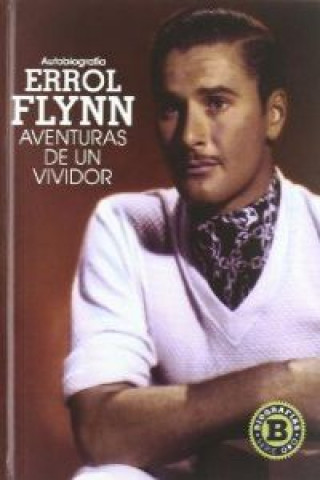 Kniha Errol Flynn : autobiografía : aventuras de un vividor Errol Flynn