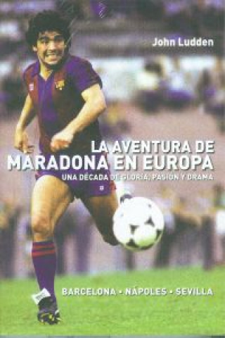 Kniha La aventura de Maradona en Europa : Barcelona-Nápoles-Sevilla John Ludden
