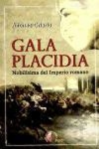 Könyv Gala Placidia : nobilísima del Imperio Romano Alfonso Criado Rodríguez