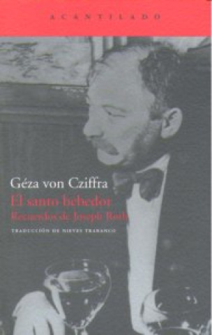 Kniha El santo bebedor : recuerdos de Joseph Roth Gieza Von Cziffra