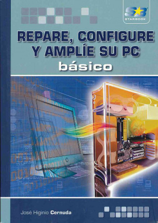 Kniha Repare, configure y amplíe su PC : básico José Higinio Cernuda Menéndez