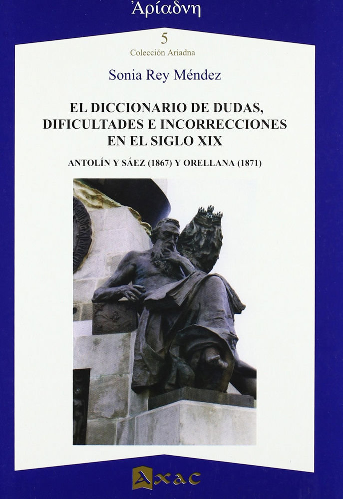 Książka El diccionario de dudas, dificultades e incorrecciones en el siglo XIX : Antolín y Sáez (1867) y Orellana (1871) Sonia Rey Méndez