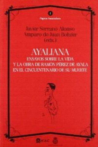 Könyv Ayaliana : ensayos sobre la vida y la obra de Ramón Pérez de Ayala en el cincuentenario de su muerte ALONSO JAVIER SERRANO