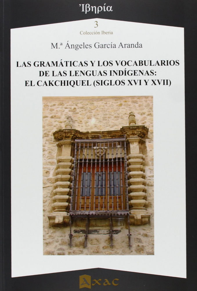 Könyv Las gramáticas y los vocabularios de las lenguas indígenas : el cakchiquel (siglos XVI y XVII) María de los Ángeles García Aranda